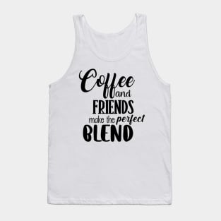 Coffee and friends make the perfect blend Tank Top